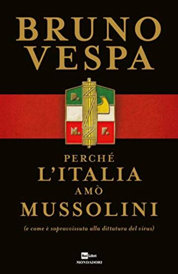 Perché l'Italia amò Mussolini: (e come è sopravvissuta alla dittatura del virus)